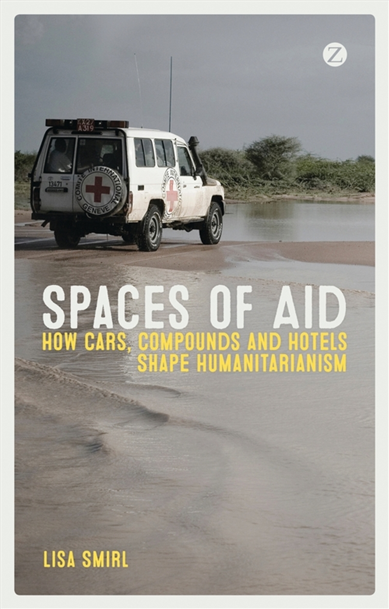 Spaces of Aid: How Cars, Compounds and Hotels Shape Humanitarianism/Product Detail/Adult Books