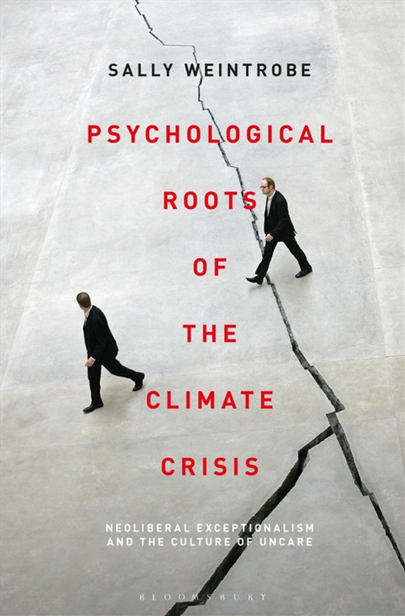 Psychological Roots of the Climate Crisis: Neoliberal Exceptionalism and the Culture of Uncare/Product Detail/Literature & Poetry