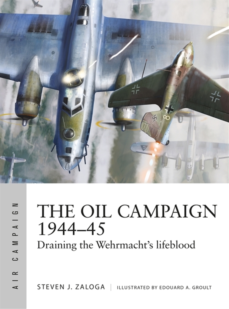 The Oil Campaign 1944-45: Draining the Wehrmacht's lifebloodeblood/Product Detail/History