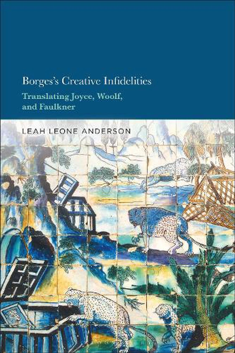 Borges's Creative Infidelities: Translating Joyce, Woolf and Faulkner/Product Detail/Language & Linguistics