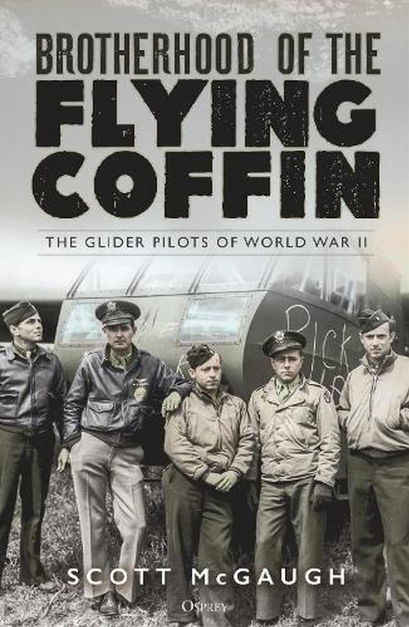 Brotherhood of the Flying Coffin: The Glider Pilots of World War IIld War II/Product Detail/History