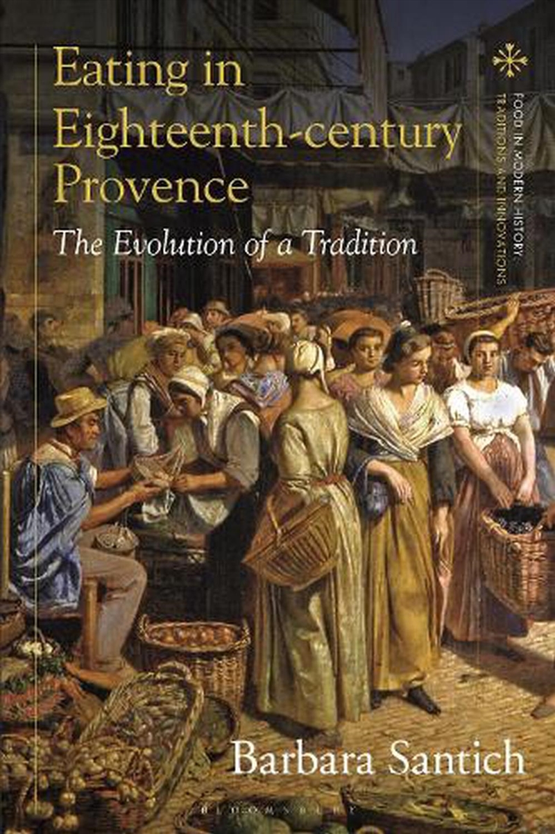 Eating in Eighteenth-century Provence: The Evolution of a Tradition/Product Detail/History