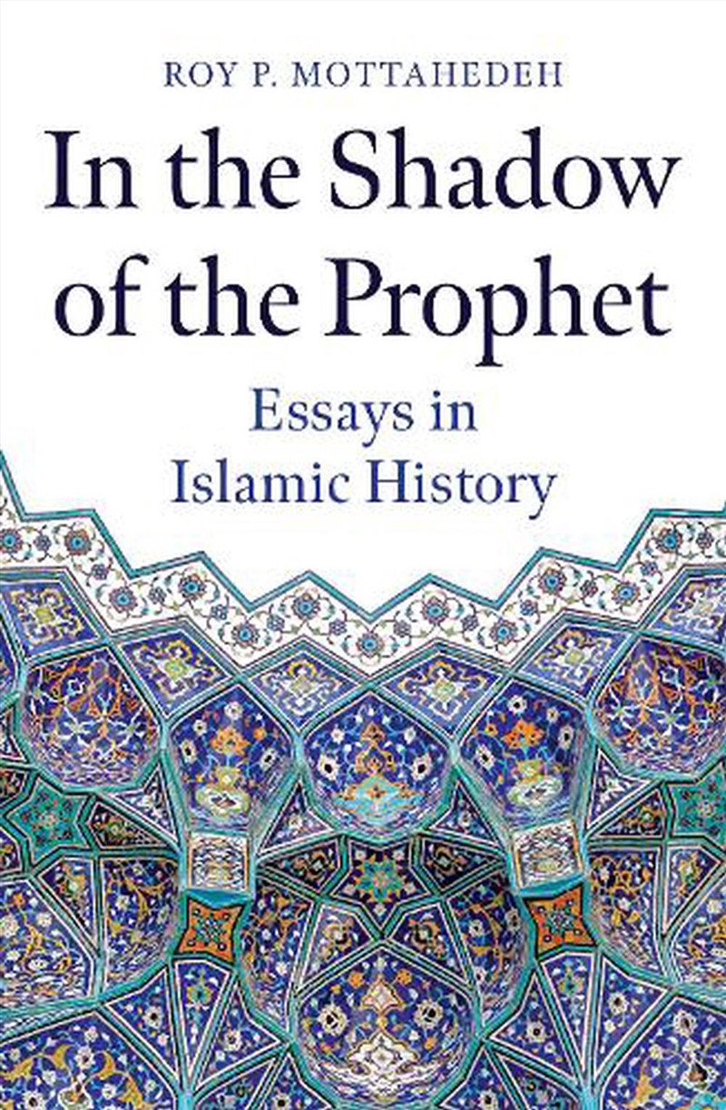 In the Shadow of the Prophet: Essays in Islamic History/Product Detail/Religion & Beliefs