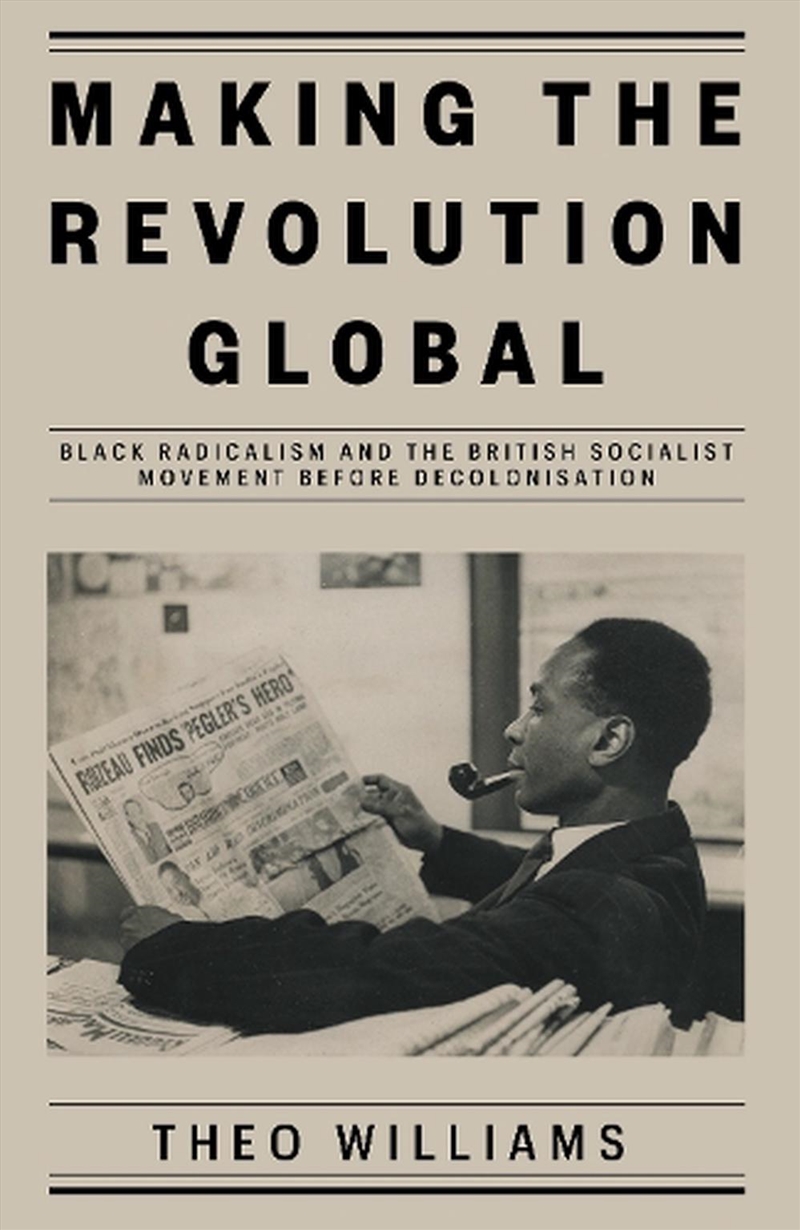 Making the Revolution Global: Black Radicalism and the British Socialist Movement before Decolonisat/Product Detail/History