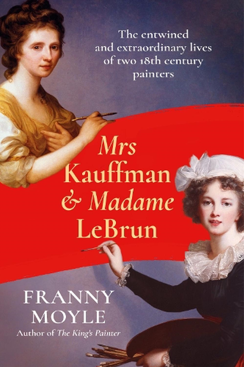 Mrs Kauffman and Madame Le Brun: The Extraordinary Entwined Lives of Two Eighteenth-Century Painters/Product Detail/Reading