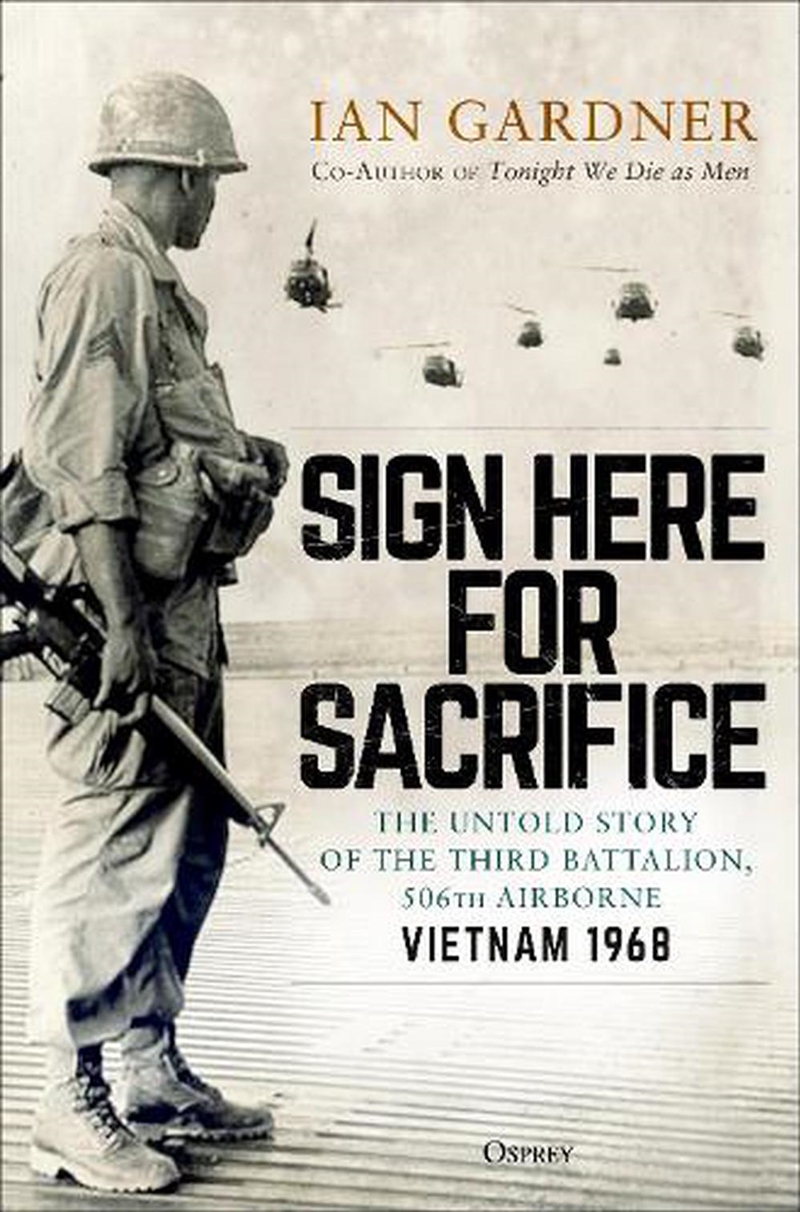 Sign Here for Sacrifice: The Untold Story of the Third Battalion, 506thAirborne, Vietnam 1968/Product Detail/History
