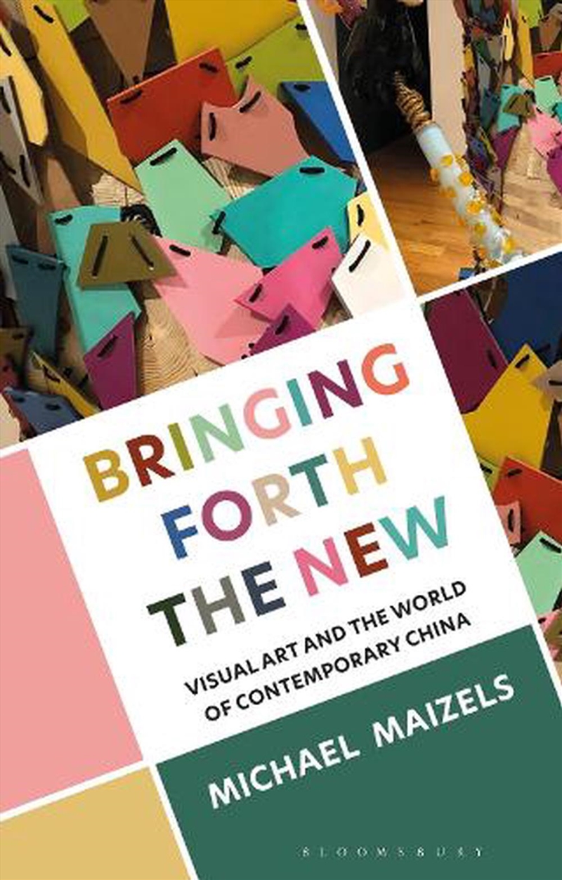 Bringing Forth the New: Visual Art and the World of Contemporary China/Product Detail/Society & Culture