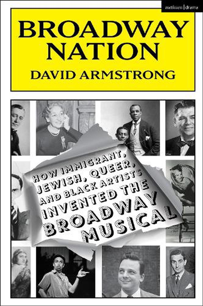 Broadway Nation: How Immigrant, Jewish, Queer, and Black Artists invented the Broadway Musical/Product Detail/Arts & Entertainment