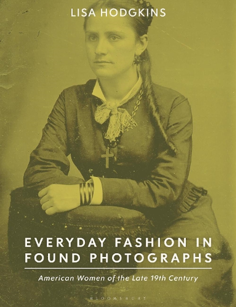 Everyday Fashion in Found Photographs: American Women of the Late 19th Century/Product Detail/Fashion & Style Guides