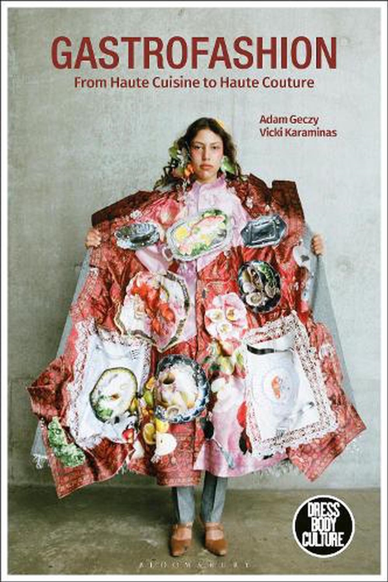 Gastrofashion from Haute Cuisine to Haute Couture: Fashion and Food/Product Detail/Fashion & Style Guides