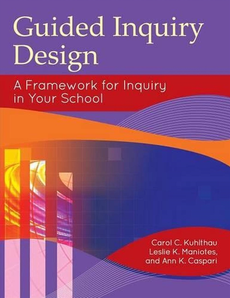 Guided Inquiry Design: A Framework for Inquiry in Your School/Product Detail/Education & Textbooks
