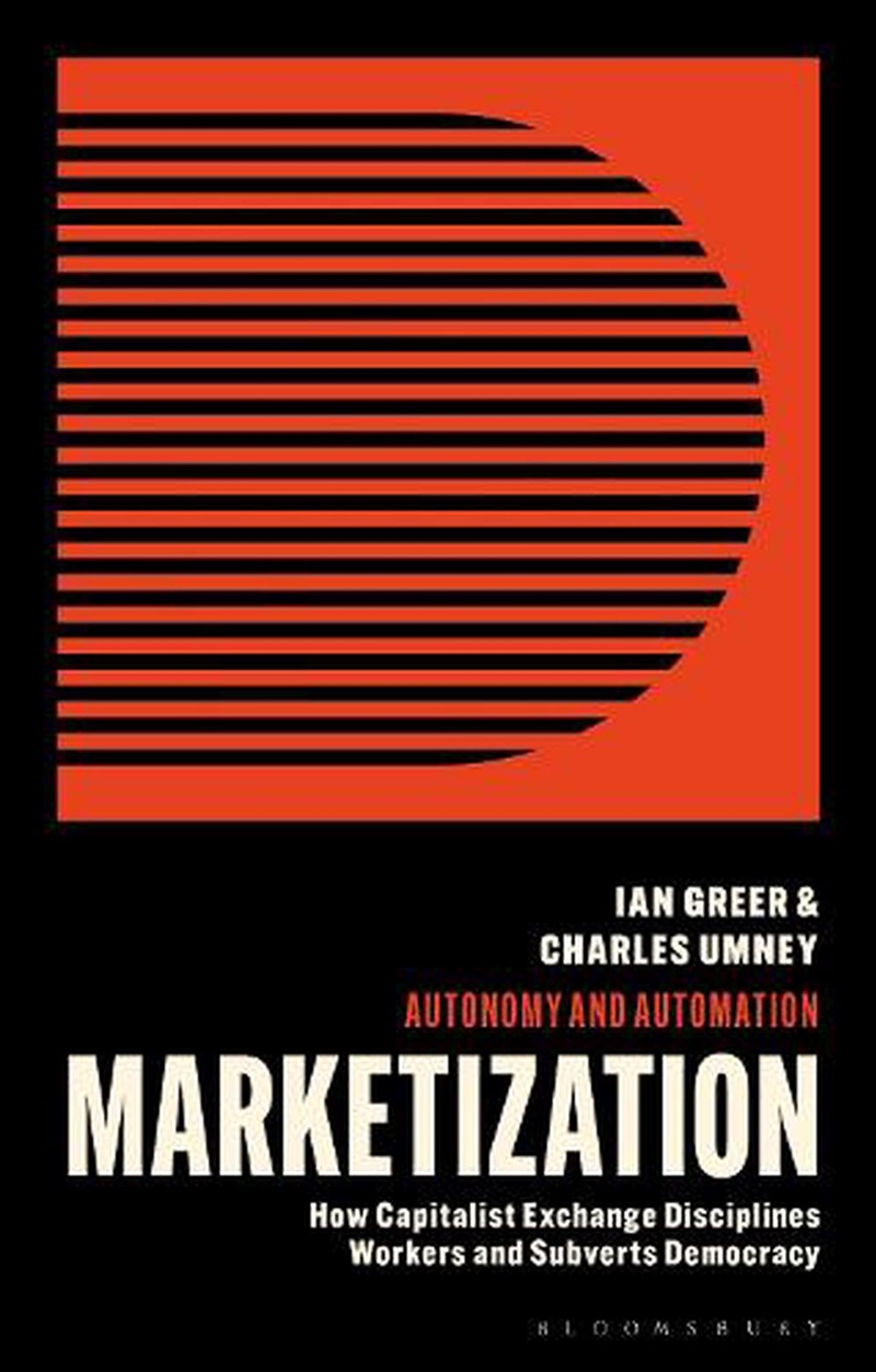 Marketization: How Capitalist Exchange Disciplines Workers and SubvertsDemocracy/Product Detail/Politics & Government