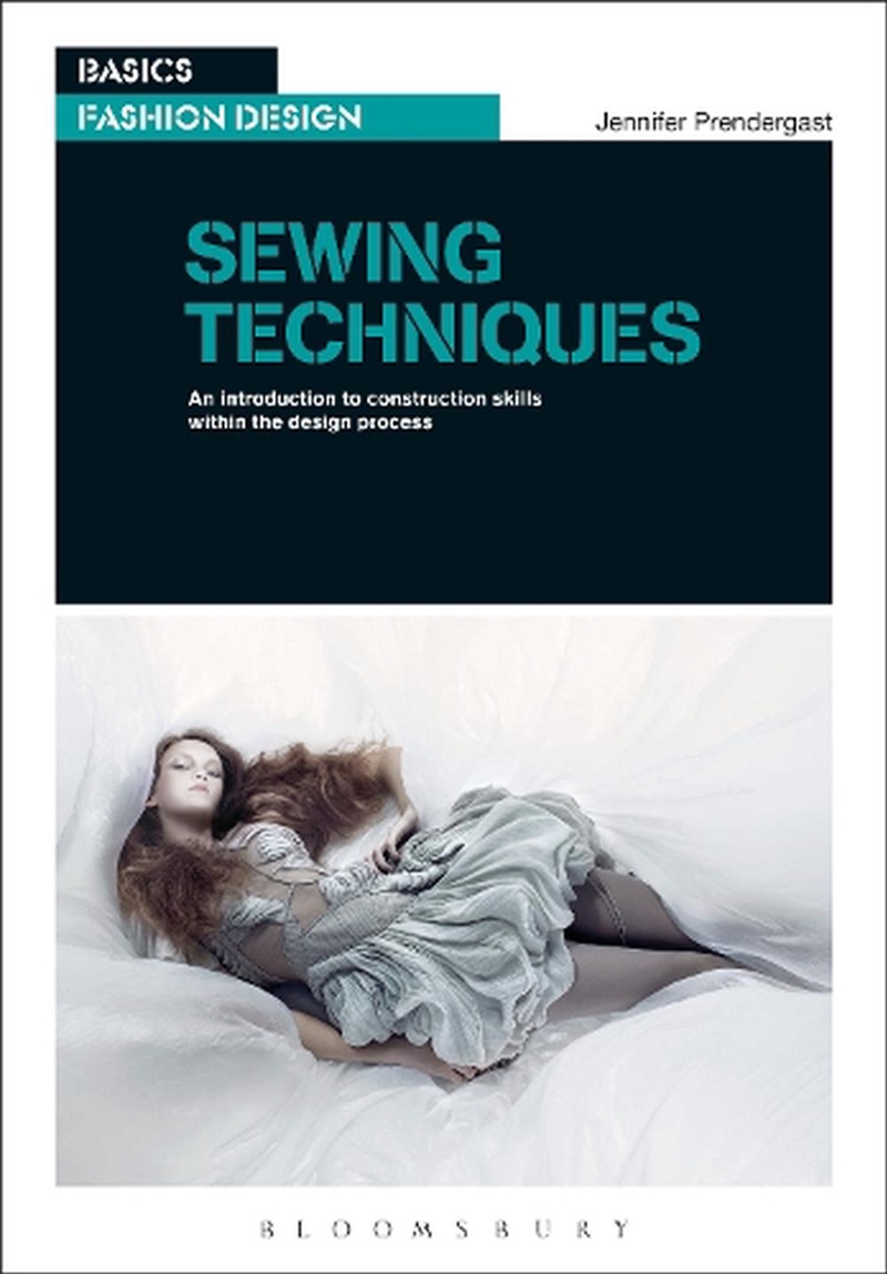 Sewing Techniques: An Introduction to Construction Skills Within the Design Process/Product Detail/Fashion & Style Guides
