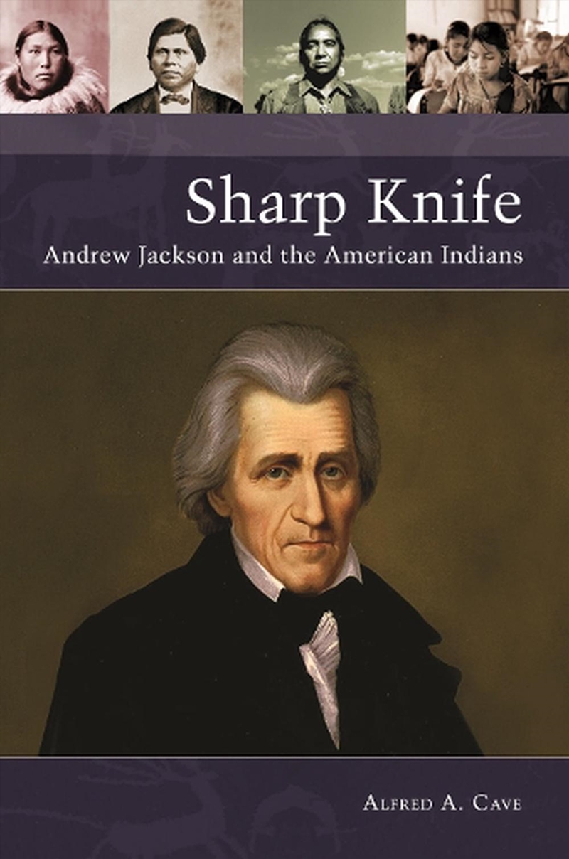 Sharp Knife: Andrew Jackson and the American Indians/Product Detail/History