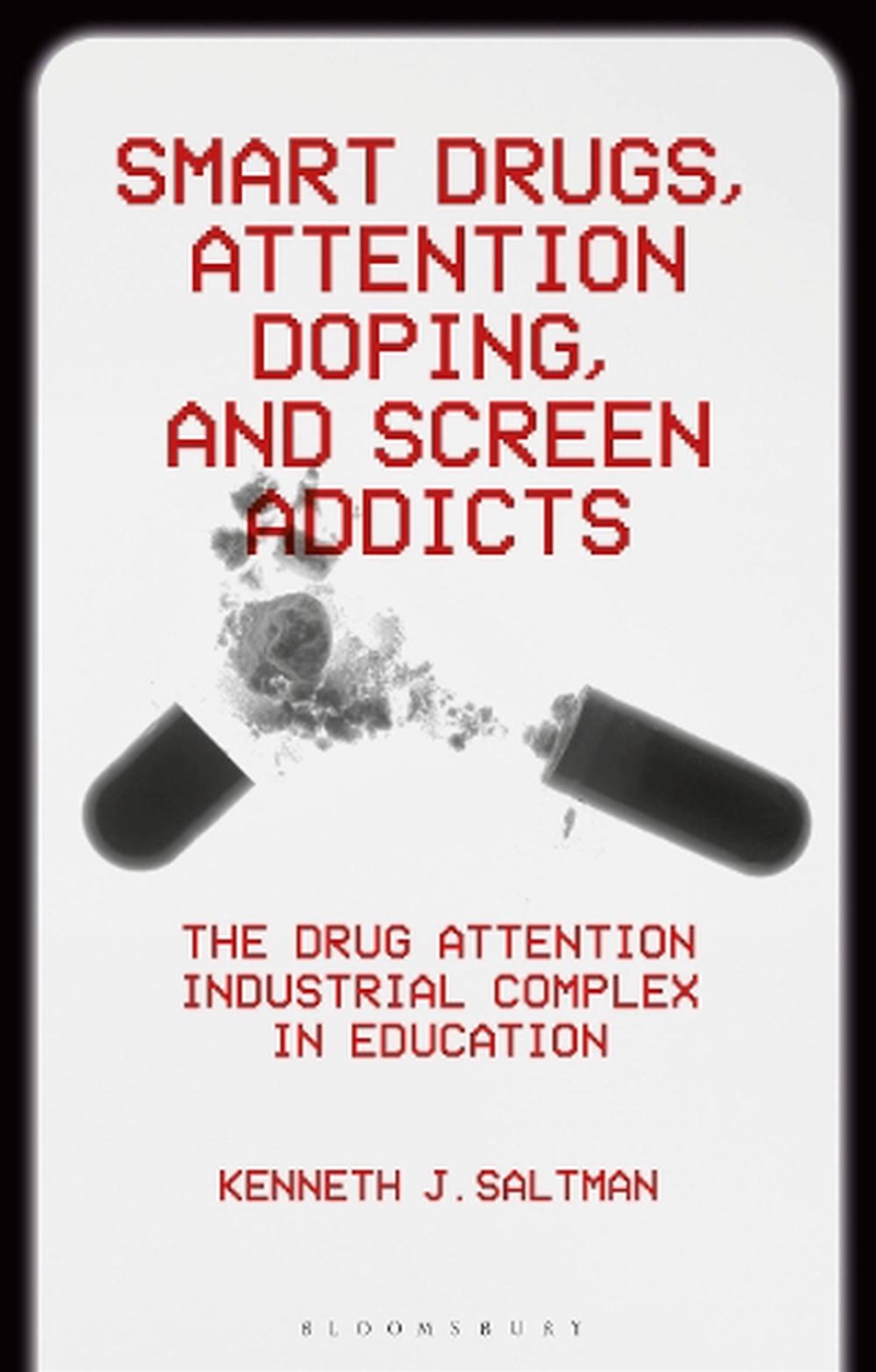 Smart Drugs, Attention Doping, And Screen Addicts: The Drug Attention Industrial Complex In Educatio/Product Detail/Education & Textbooks