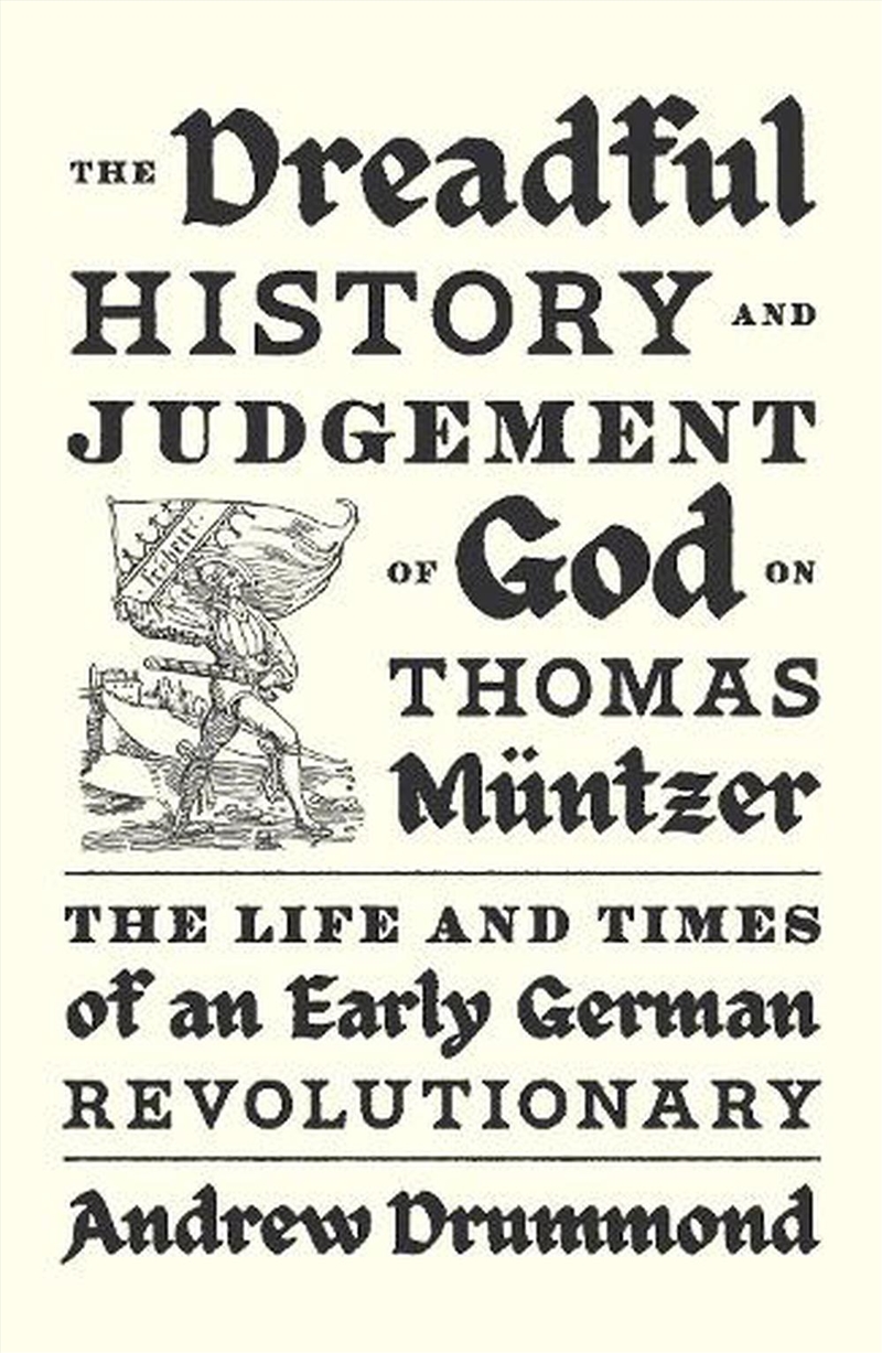 The Dreadful History And Judgement Of God On Thomas Muntzer: The Life And Times Of An Early German R/Product Detail/History