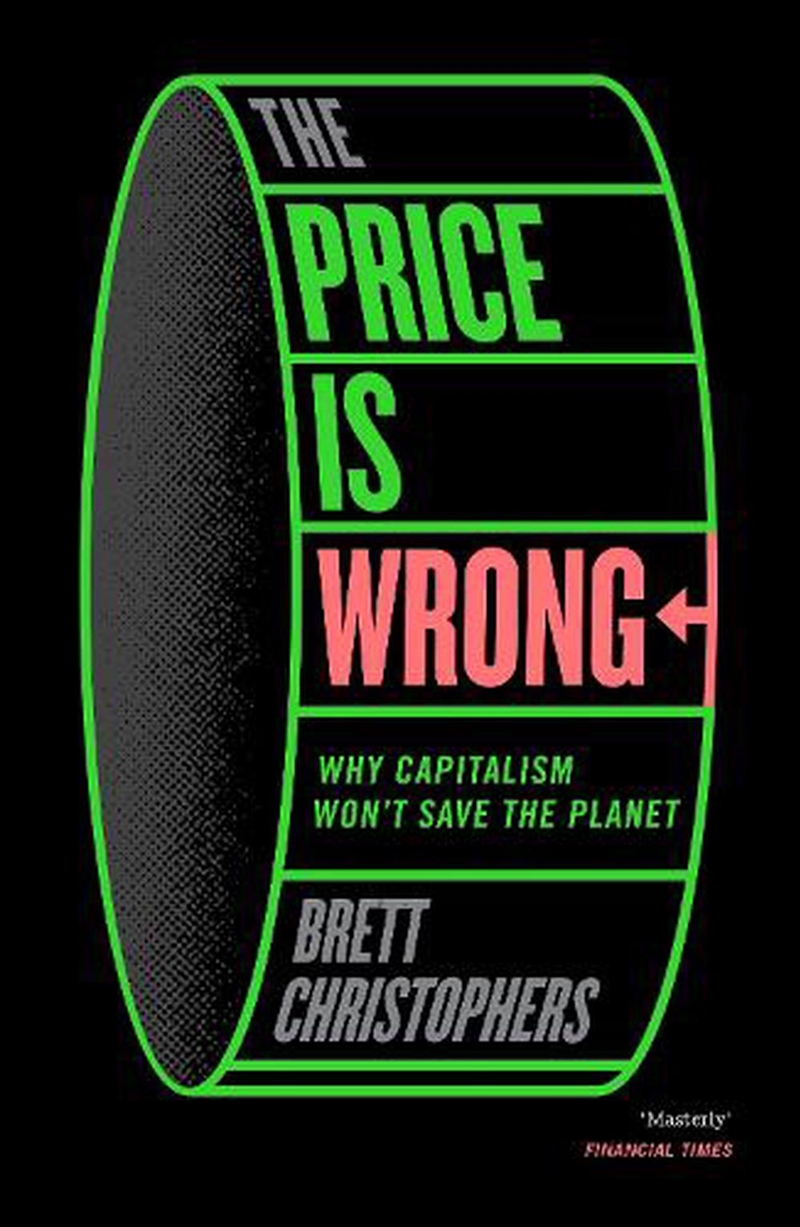 The Price is Wrong: Why Capitalism Won't Save the Planet/Product Detail/Business Leadership & Management