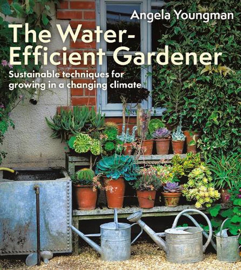 The Water-Efficient Gardener: Sustainable Techniques For Growing In A Changing Climate/Product Detail/Gardening
