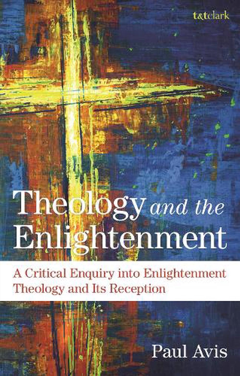 Theology and the Enlightenment: A Critical Enquiry into Enlightenment Theology and Its Reception/Product Detail/Religion & Beliefs