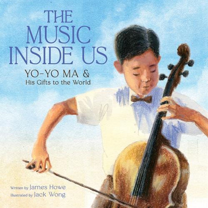 The Music Inside Us - Yo-Yo Ma and His Gifts to the World (A Picture Book Biography)/Product Detail/Childrens