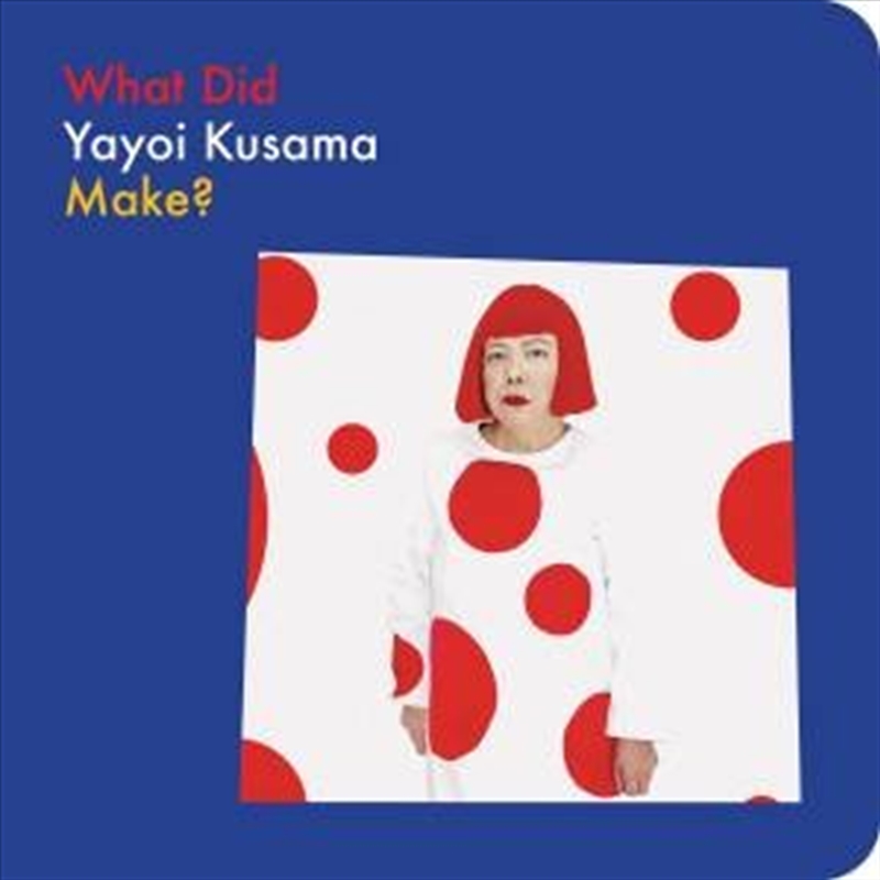 What Did Yayoi Kusama Make?/Product Detail/Reading