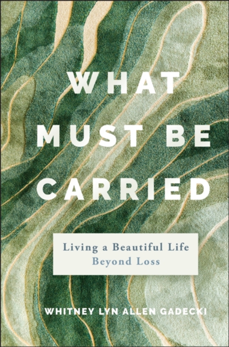 What Must Be Carried : Living A Beautiful Life Beyond Loss/Product Detail/Family & Health
