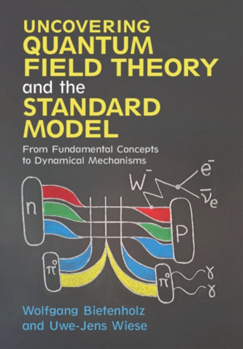 Uncovering Quantum Field Theory And The Standard Model : From Fundamental Concepts To Dynamical Mech/Product Detail/Science