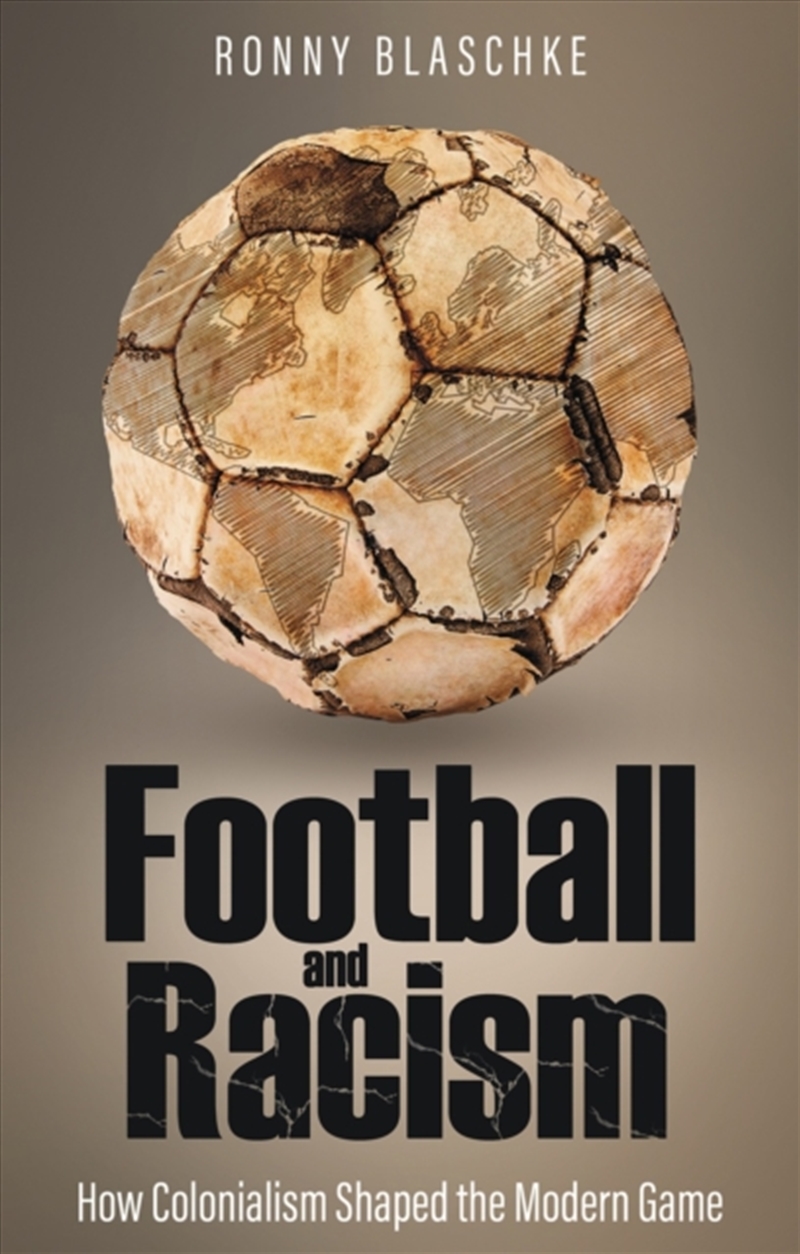 Football And Racism : How Colonialism Shaped The Modern Game/Product Detail/Sport & Recreation
