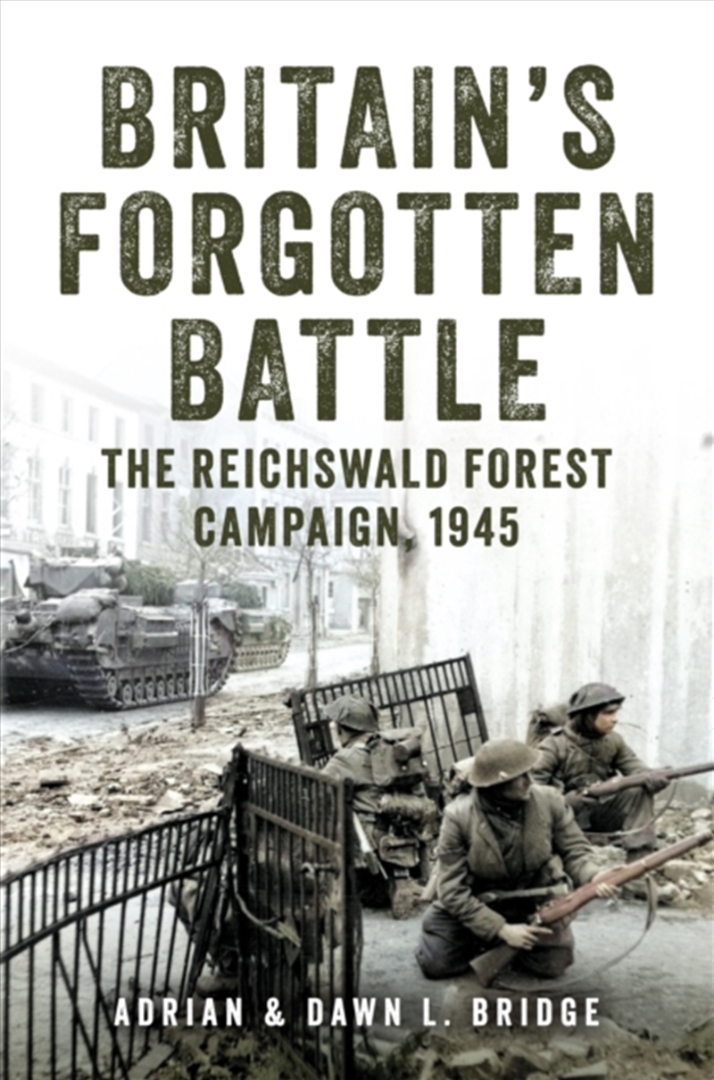 Britain'S Forgotten Battle : The Reichswald Forest Campaign, 1945/Product Detail/History