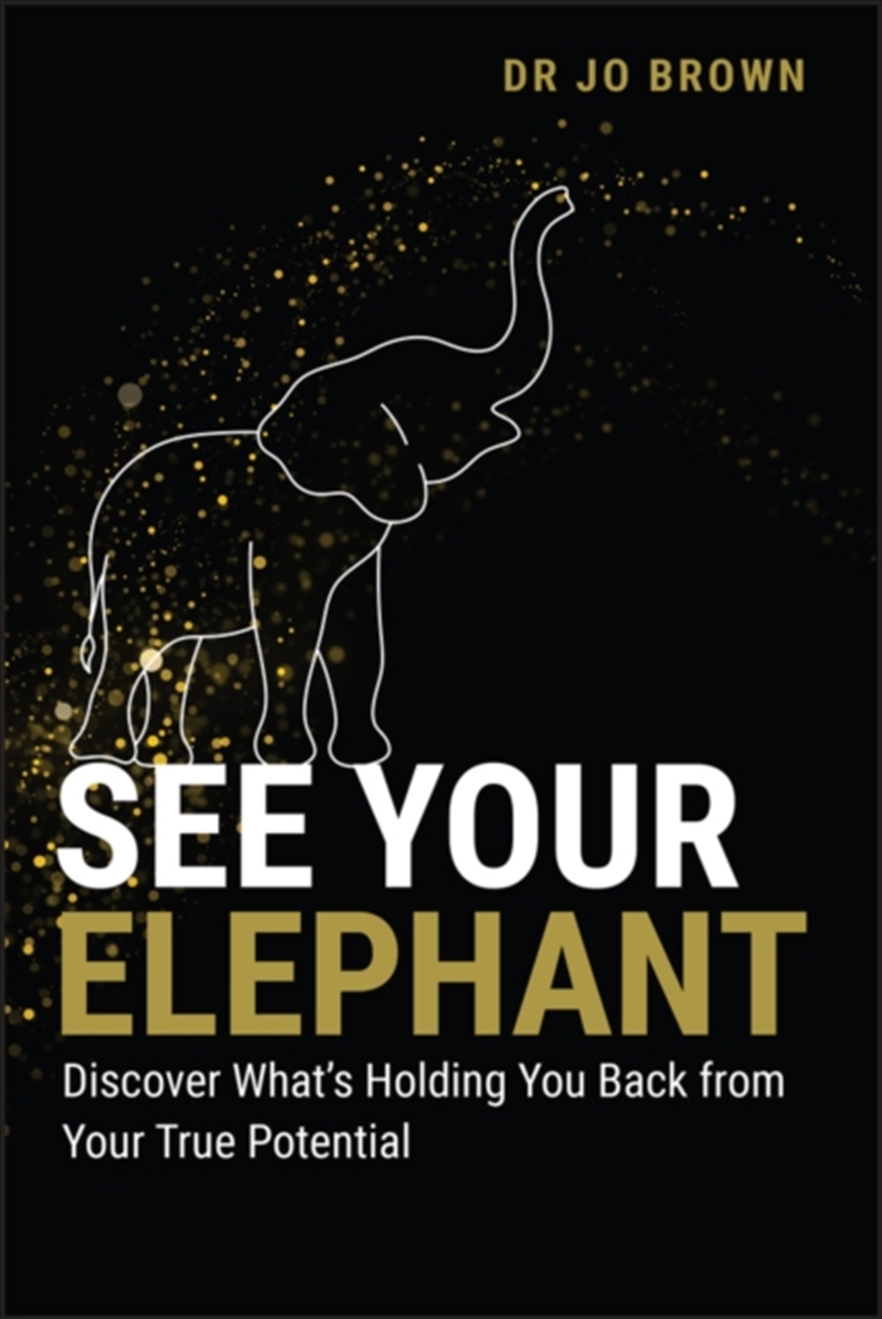 See Your Elephant : Discover What'S Holding You Back From Your True Potential/Product Detail/Self Help & Personal Development
