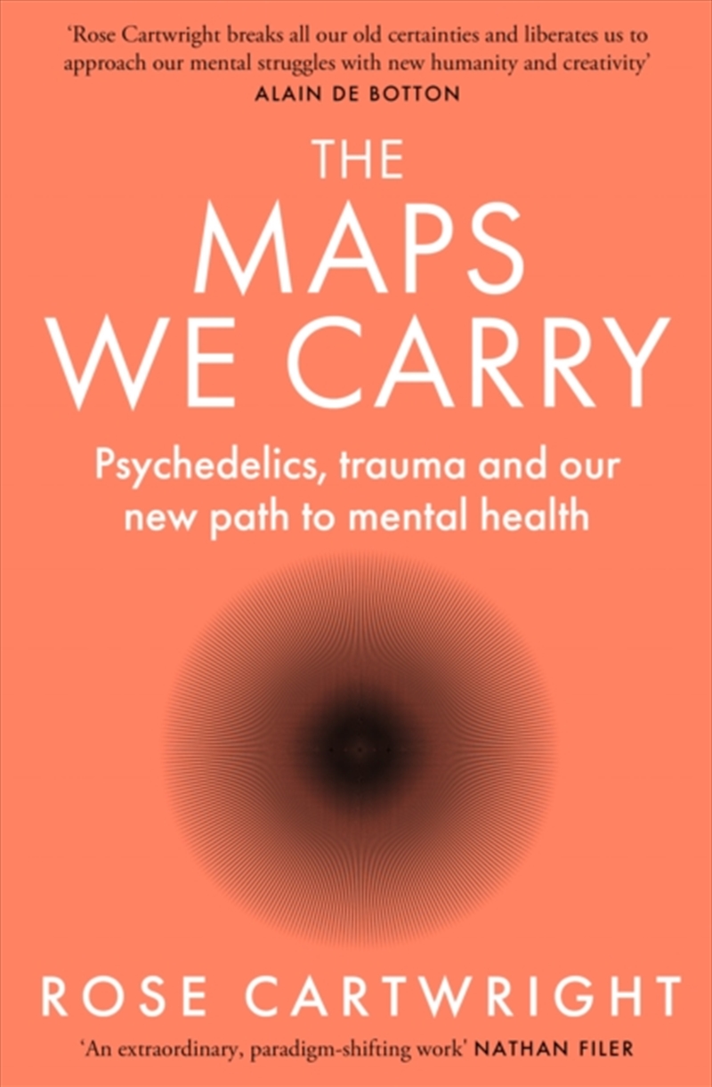 The Maps We Carry : Psychedelics, Trauma And Our New Path To Mental Health/Product Detail/Psychology