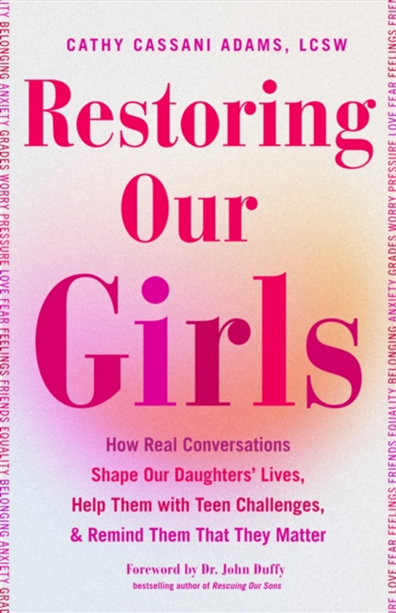Restoring Our Girls : How Real Conversations Shape Our Daughters' Lives, Help Them With Teen Challen/Product Detail/Family & Health