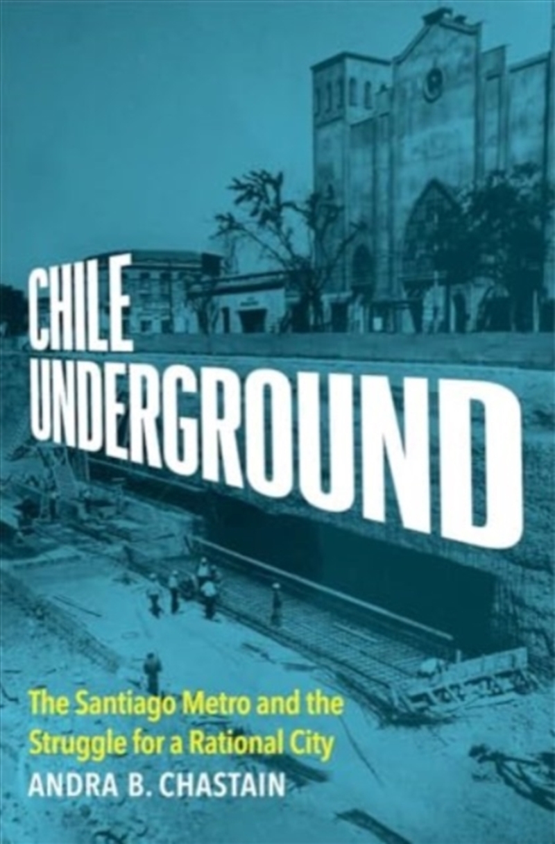 Chile Underground : The Santiago Metro And The Struggle For A Rational City/Product Detail/History