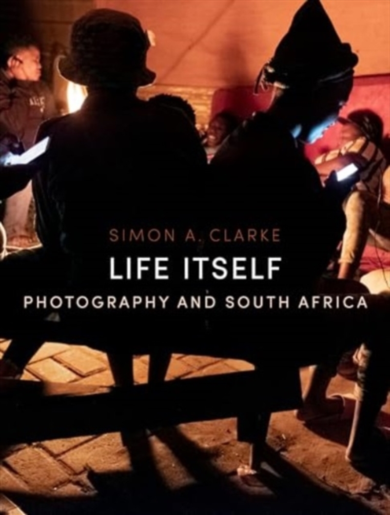 Life Itself : Photography And South Africa/Product Detail/Photography