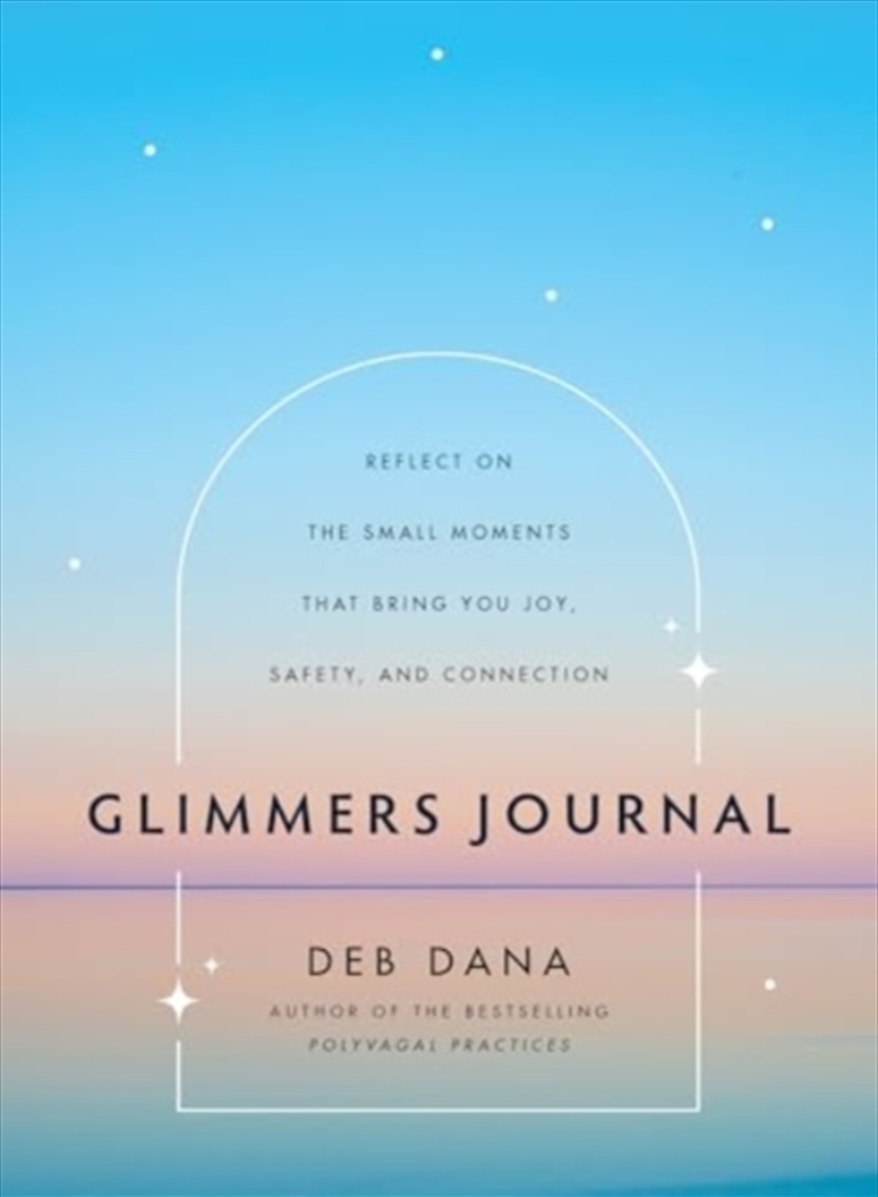 Glimmers Journal : Reflect On The Small Moments That Bring You Joy, Safety, And Connection/Product Detail/Self Help & Personal Development