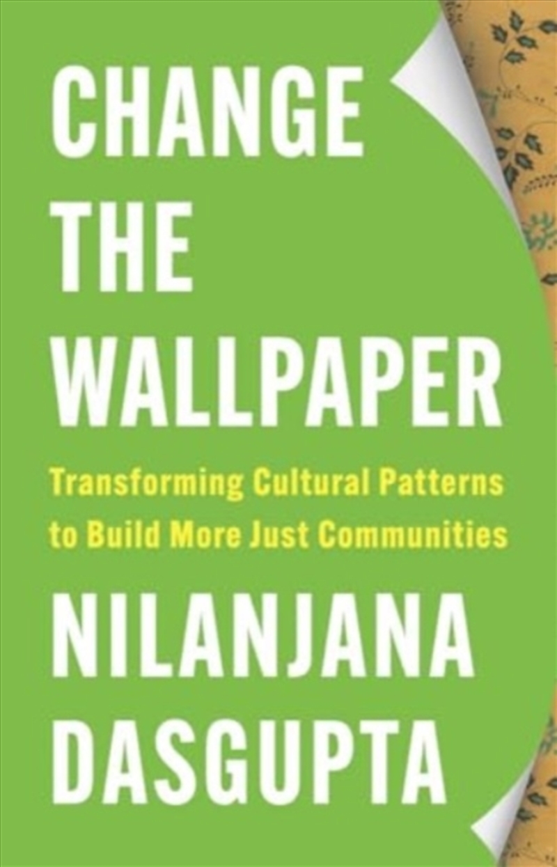 Change The Wallpaper : Transforming Cultural Patterns To Build More Just Communities/Product Detail/Society & Culture