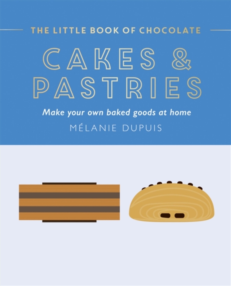 The Little Book Of Chocolate: Cakes And Pastries : Make Your Own Baked Goods At Home/Product Detail/Recipes, Food & Drink