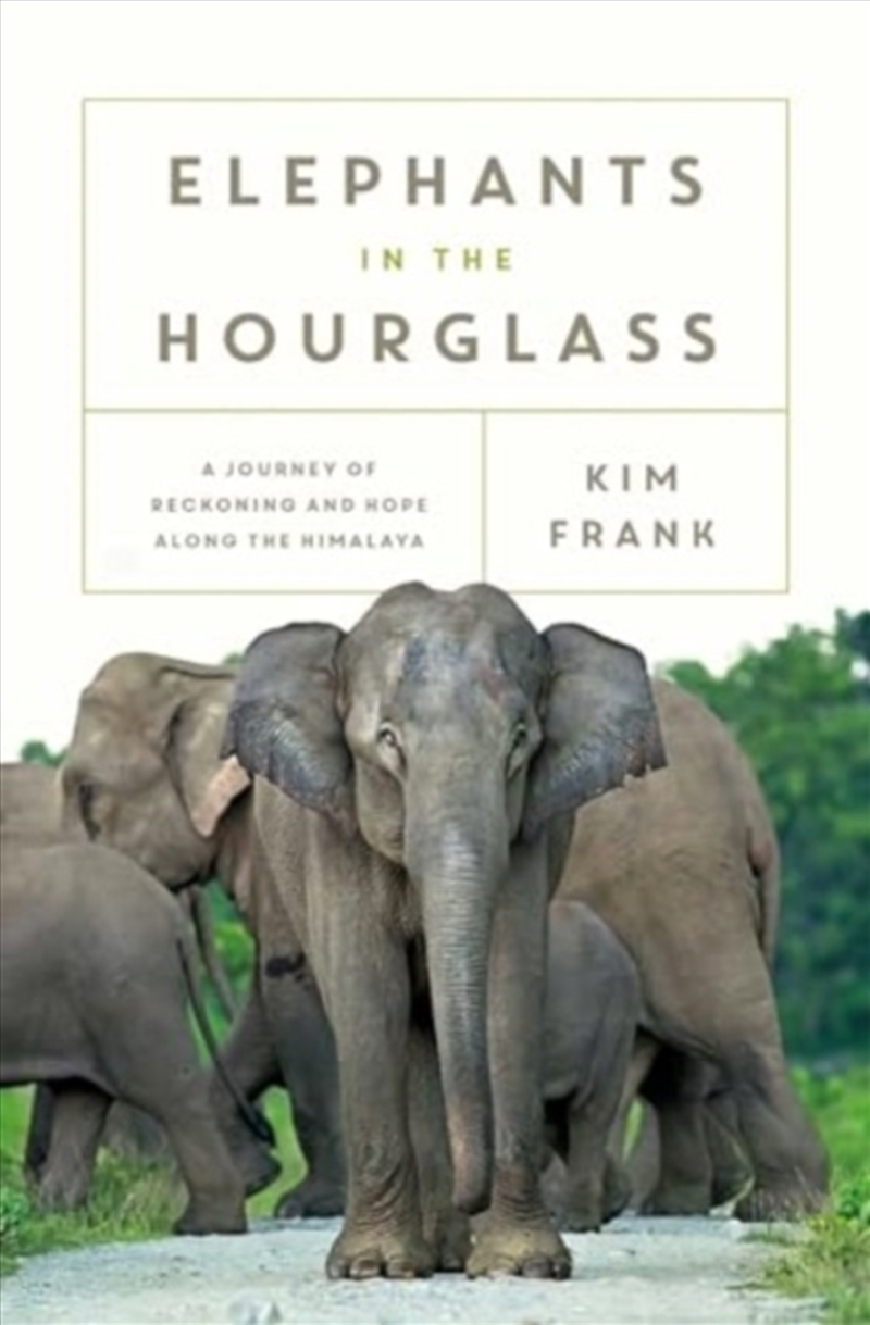 Elephants In The Hourglass : A Journey Of Reckoning And Hope Along The Himalaya/Product Detail/Travel Writing