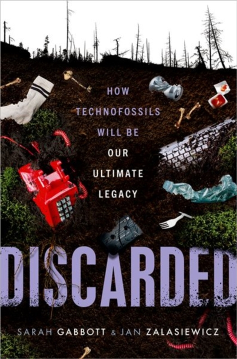 Discarded : How Technofossils Will Be Our Ultimate Legacy/Product Detail/Science