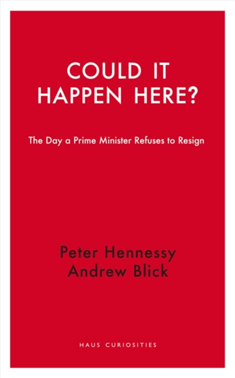Could It Happen Here? : The Day A Prime Minister Refuses To Resign/Product Detail/Politics & Government