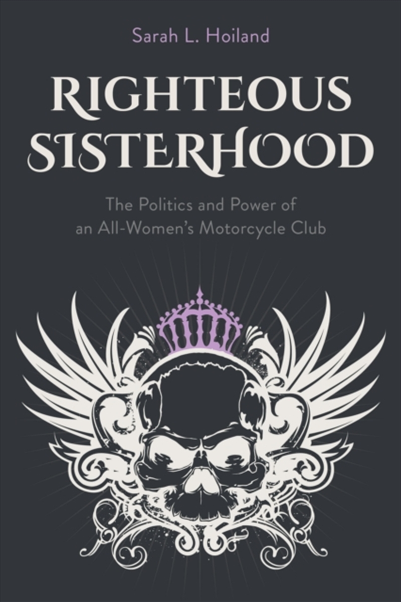 Righteous Sisterhood : The Politics And Power Of An All-Women'S Motorcycle Club/Product Detail/Sport & Recreation