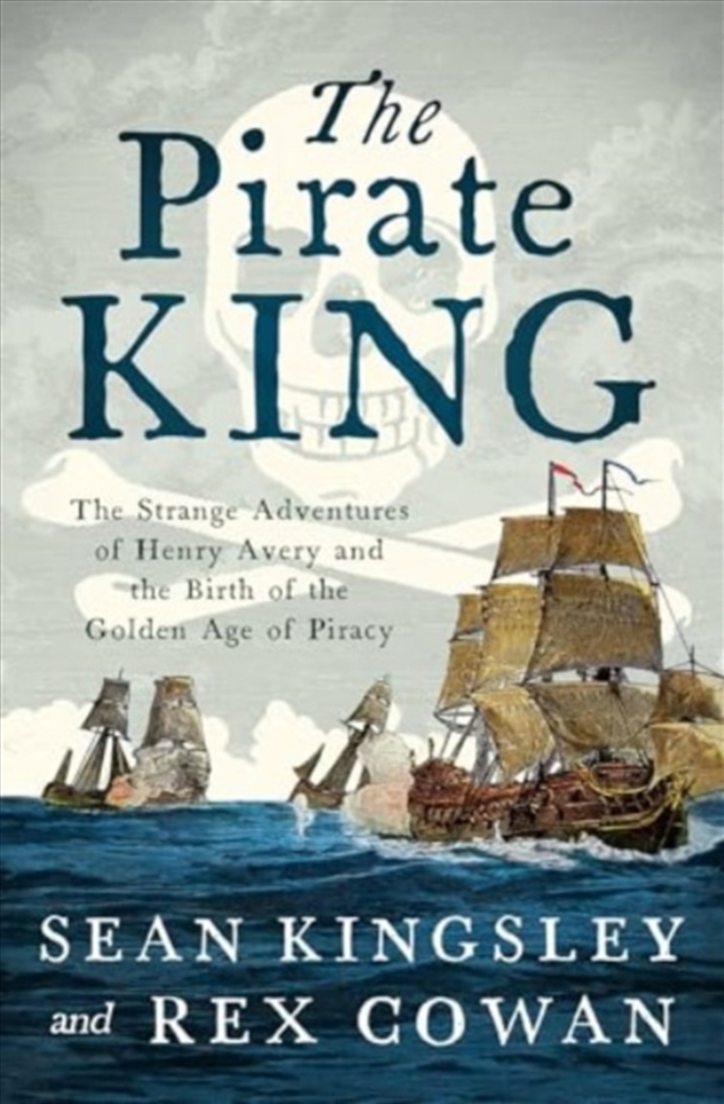 The Pirate King : The Strange Adventures Of Henry Avery And The Birth Of The Golden Age Of Piracy/Product Detail/History