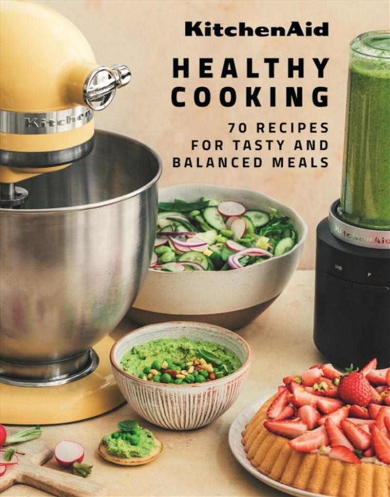 Kitchenaid Healthy Cooking : 70 Recipes For Tasty And Balanced Meals/Product Detail/Recipes, Food & Drink