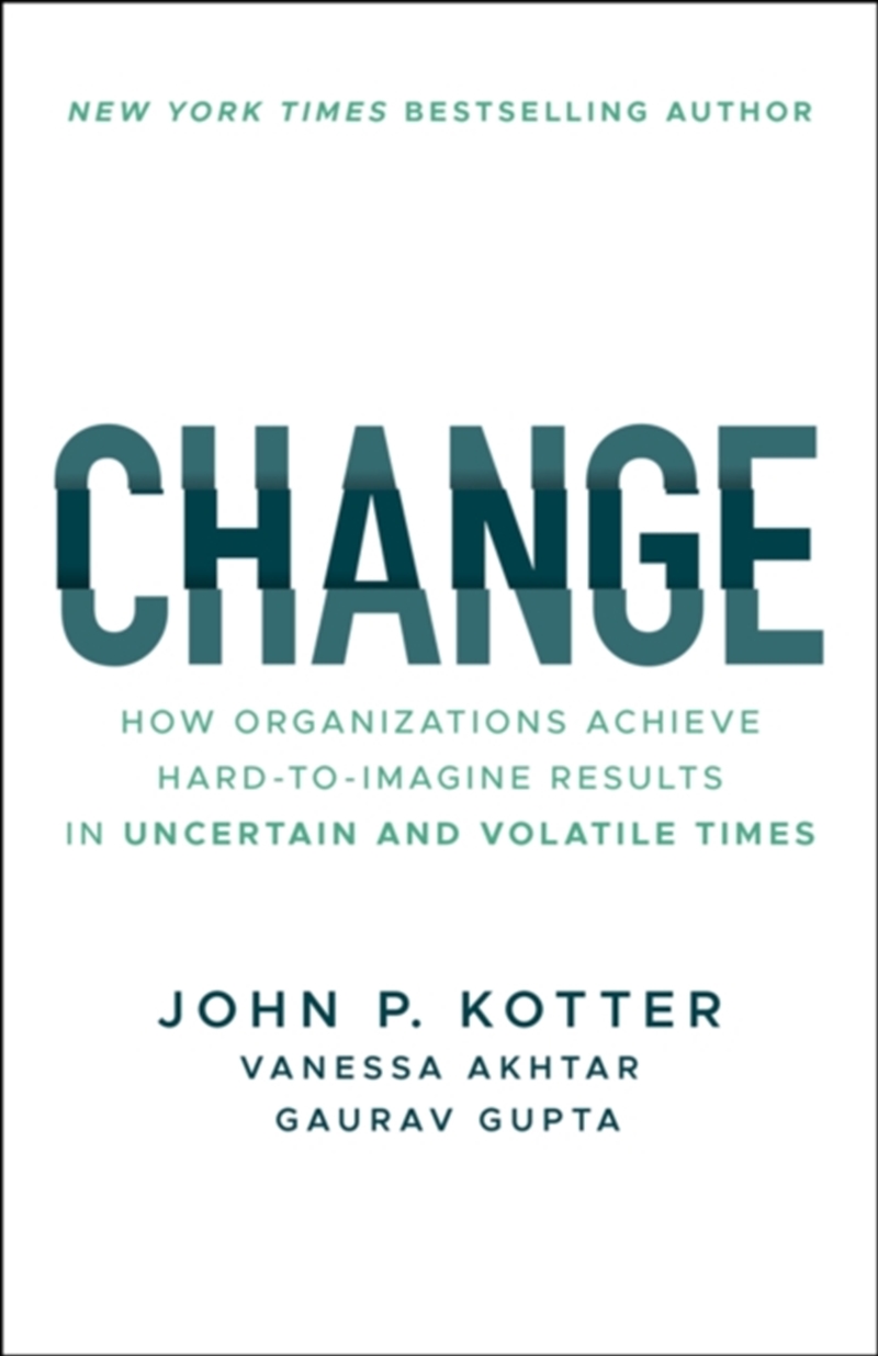 Change : How Organizations Achieve Hard-To-Imagine Results In Uncertain And Volatile Times/Product Detail/Business Leadership & Management