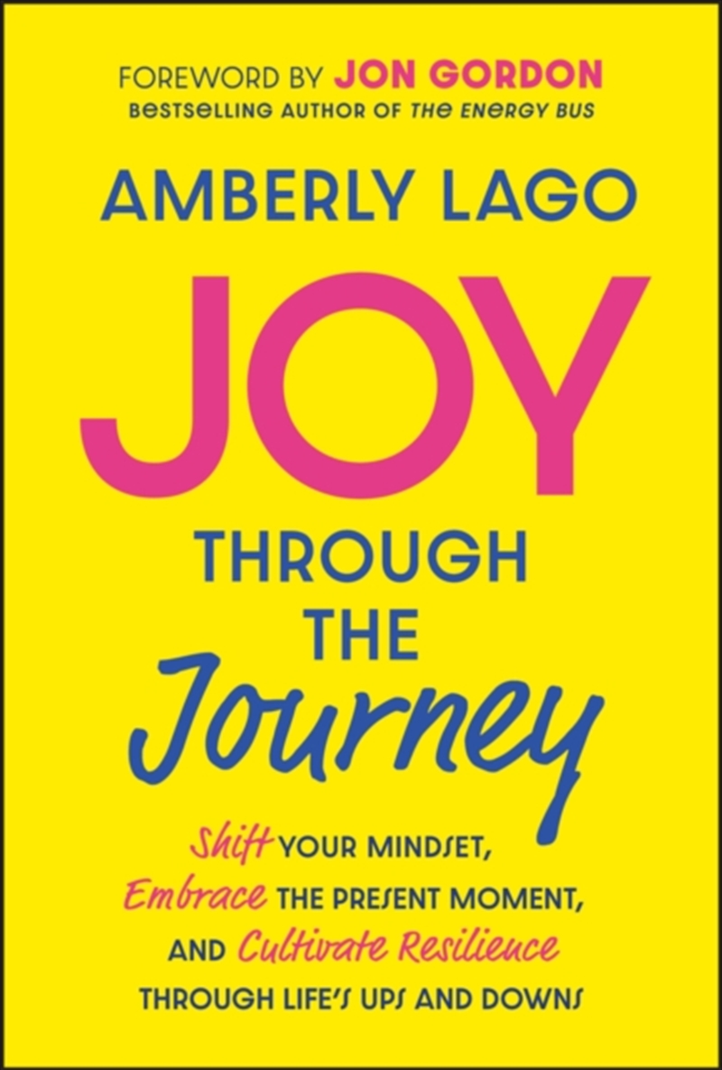 Joy Through The Journey : Shift Your Mindset, Embrace The Present Moment, And Cultivate Resilience T/Product Detail/Self Help & Personal Development