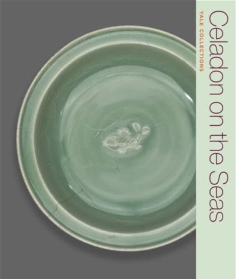 Celadon On The Seas : Chinese Ceramics From The 9Th To The 14Th Century/Product Detail/Art