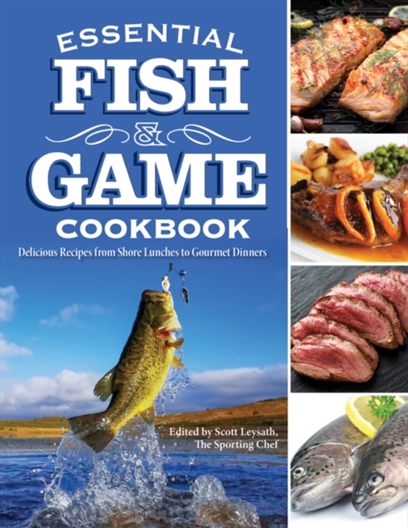 Essential Fish & Game Cookbook : Delicious Recipes From Shore Lunches To Gourmet Dinners/Product Detail/Recipes, Food & Drink