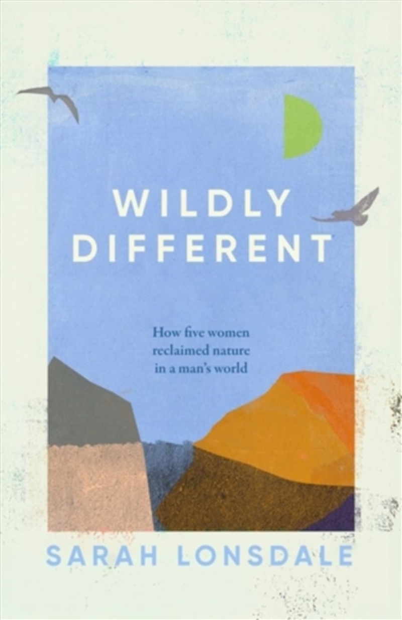 Wildly Different : How Five Women Reclaimed Nature In A Man’S World/Product Detail/Animals & Nature