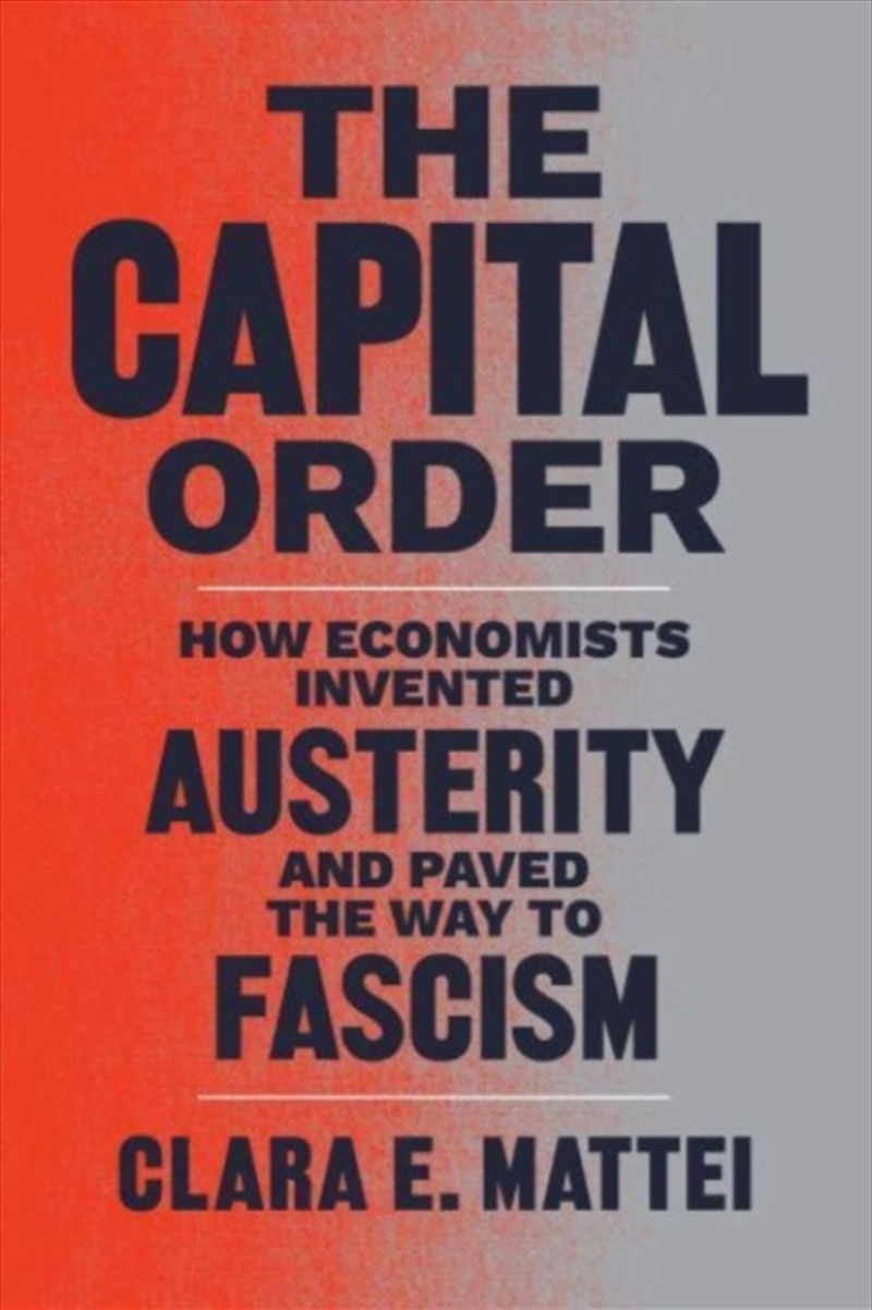 The Capital Order : How Economists Invented Austerity And Paved The Way To Fascism/Product Detail/Accounting & Finance