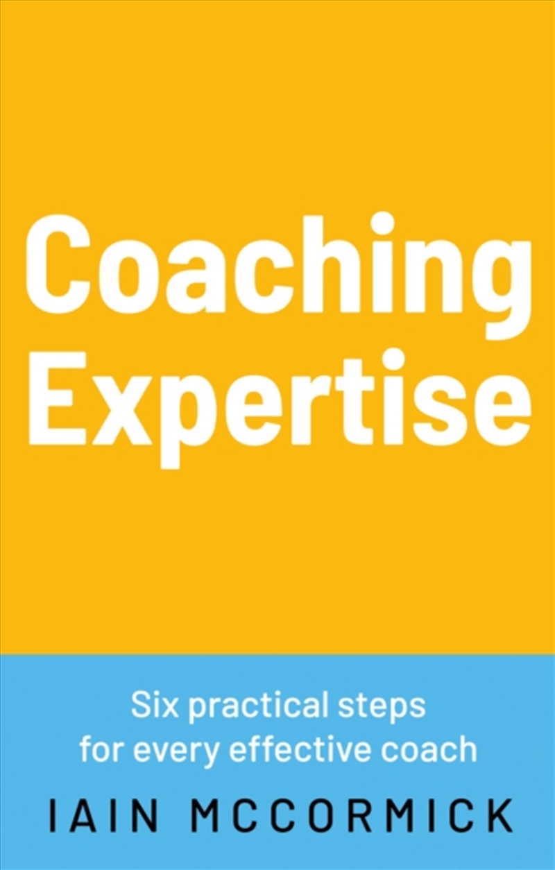 Coaching Expertise : Six Practical Steps For Every Effective Coach/Product Detail/Business Leadership & Management